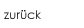 zur&uuml;ck
